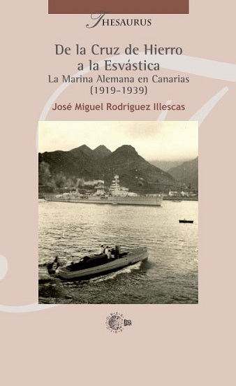De la Cruz de Hierro a la Esvástica. La Marina Alemana en Canarias (1919-1939)