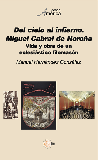 Del cielo al infierno. Miguel Cabral de Noroña Vida y obra de un eclesiástico filomasón