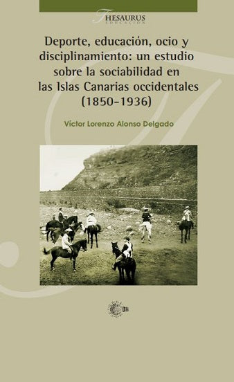 Deporte, educación, ocio y  disciplinamiento: un estudio sobre la sociabilidad en  las Islas Canarias occidentales (1850-1936)