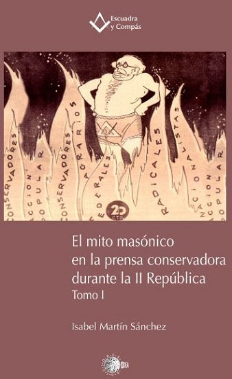 El mito masónico en la prensa conservadora durante la II República. Tomo I