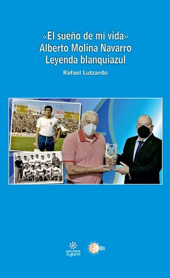 «El sueño de mi vida», Alberto Molina Navarro. Leyenda blanquiazul