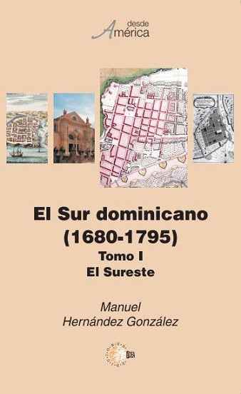 El Sur dominicano  (1680-1795). Tomo I El Sureste