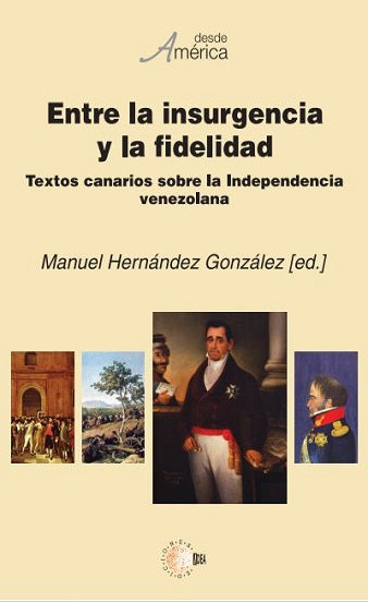 Entre la insurgencia y la fidelidad. Textos canarios sobre la Independencia venezolana