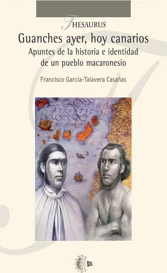 Guanches ayer, hoy canarios Apuntes de la historia e identidad de un pueblo macaronesio