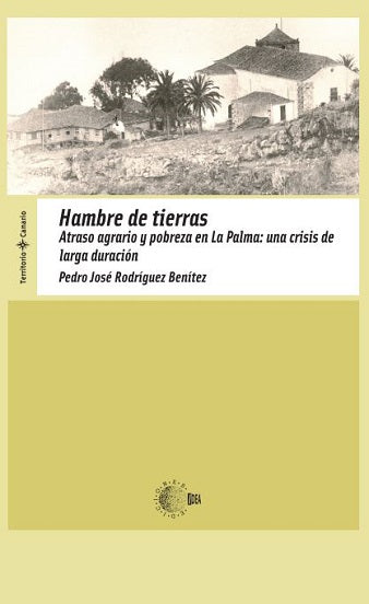 Hambre de tierras. Atraso agrario y pobreza en La Palma: una crisis de larga duración