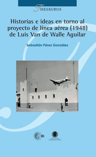 Historias e ideas en torno al proyecto de línea aérea (1948) de Luis Van de Walle Aguilar