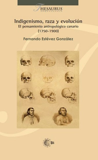 Indigenismo, raza y evolución. El pensamiento antropológico canario (1750-1900)