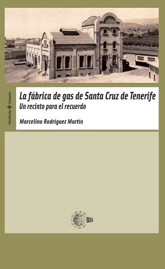 La fábrica de gas de Santa Cruz de Tenerife. Un recinto para el recuerdo