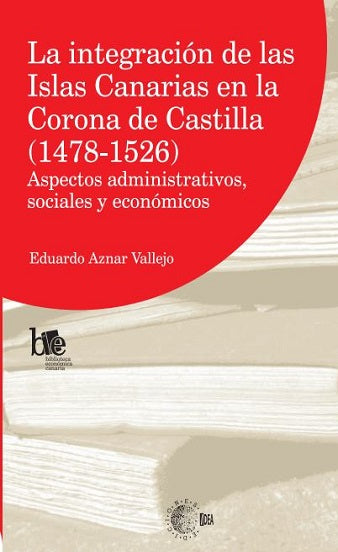 La integración de las Islas Canarias en la Corona de Castilla (1478-1526)