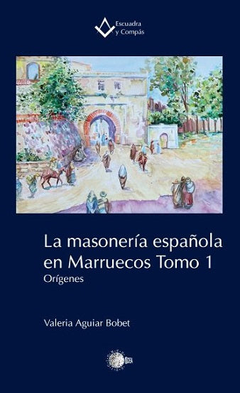 La masonería española en Marruecos. Tomo 1. Orígenes