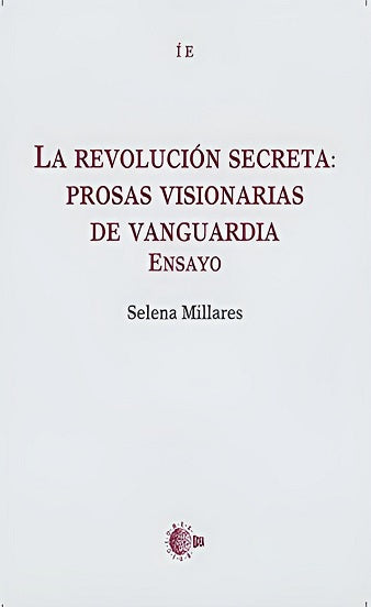 La revolución secreta: prosas visionarias de vanguardia. Ensayo