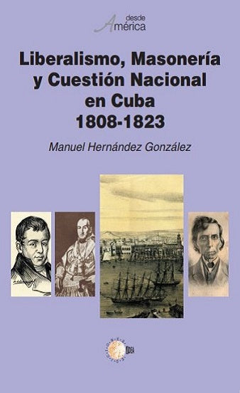 Liberalismo, Masonería y Cuestión Nacional en Cuba 1808-1823