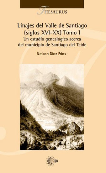 Linajes del Valle de Santiago (siglos XVI-XX) Tomo I. Un estudio genealógico acerca del municipio  de Santiago del Teide