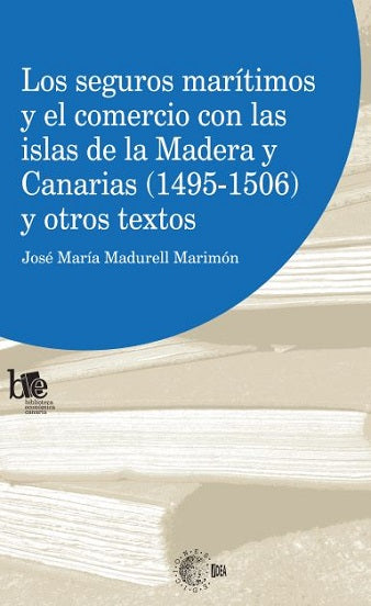 Los seguros marítimos y el comercio con las islas de la Madera y Canarias (1495-1506) y otros textos