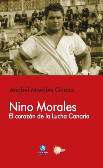 Nino Morales. El corazón de la Lucha Canaria