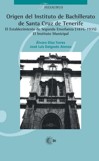Origen del Instituto de Bachillerato  de Santa Cruz de Tenerife El Establecimiento de Segunda Enseñanza (1876-1935). El Instituto Municipal