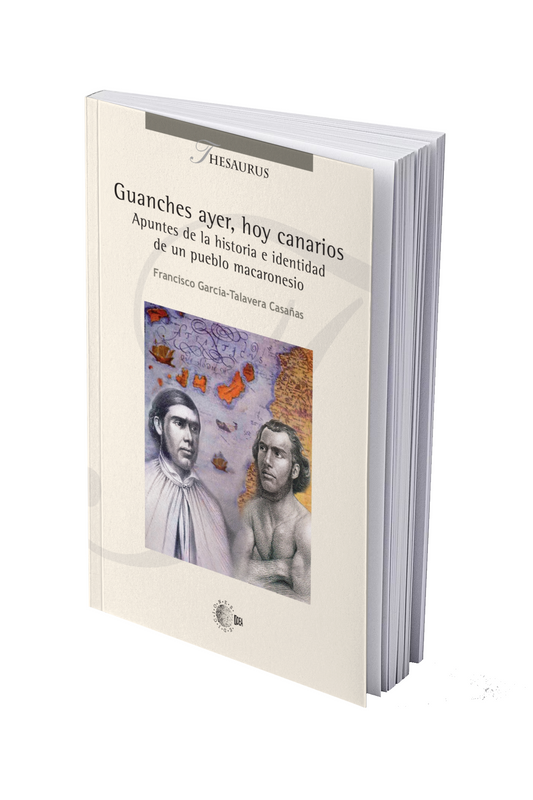 Guanches ayer, hoy canarios Apuntes de la historia e identidad de un pueblo macaronesio