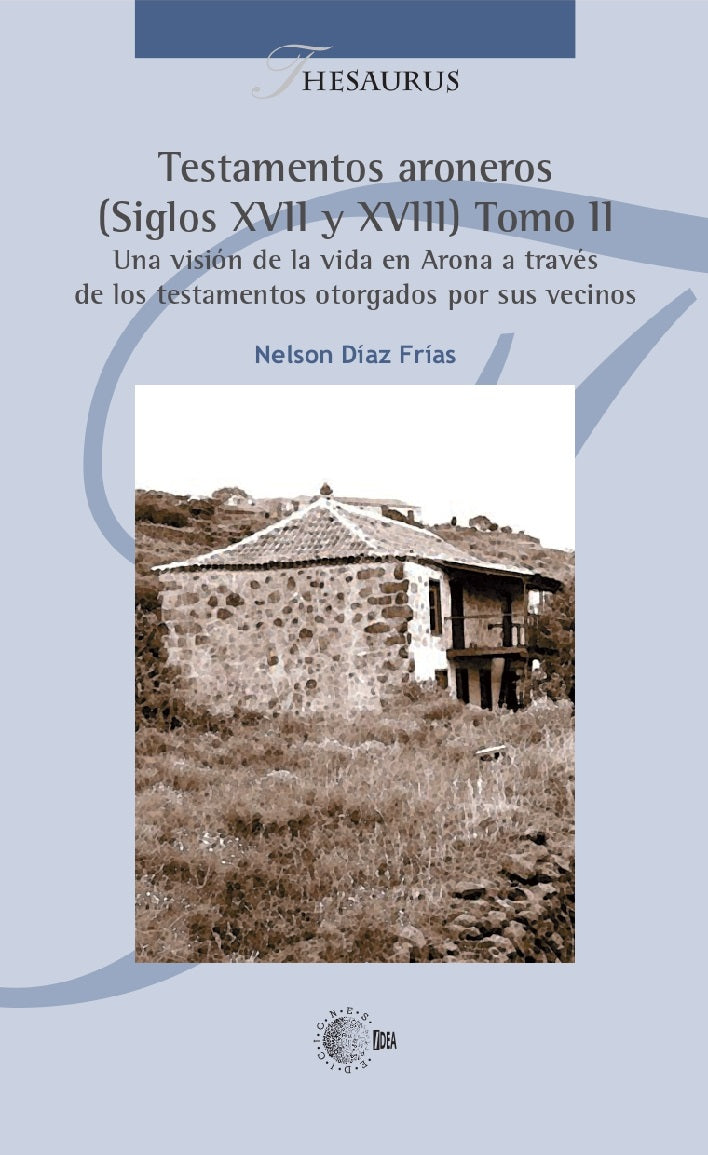 Testamentos aroneros (Siglos XVII y XVIII) Tomo II. Una visión de la vida en Arona a través  de los testamentos otorgados por sus vecinos