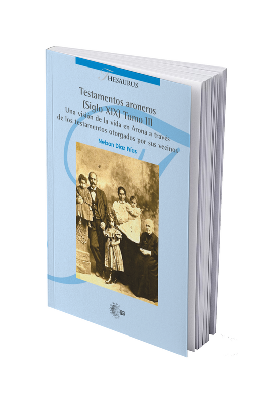 Testamentos aroneros (Siglo XIX) Tomo III. Una visión de la vida en Arona a través de los testamentos otorgados por sus vecinos